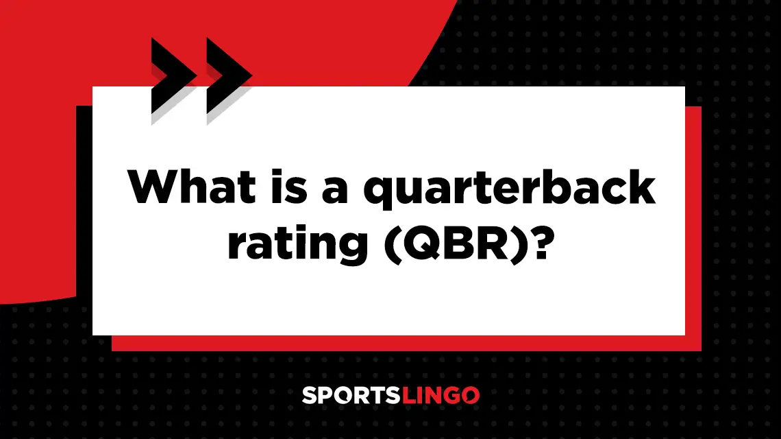 What Is Quarterback Rating (QBR) In Football? Definition & Meaning