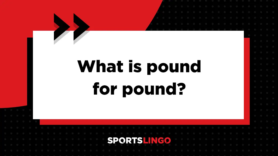 Learn more about what the meaning of a pound for pound in combat sports.