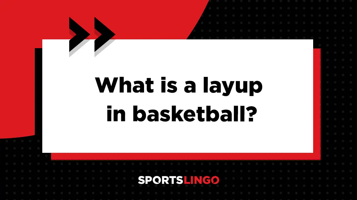 Learn more about what the meaning of a layup in basketball.