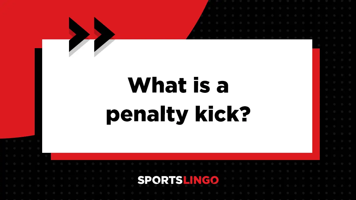 Learn more about what the meaning of a penalty kick in soccer.
