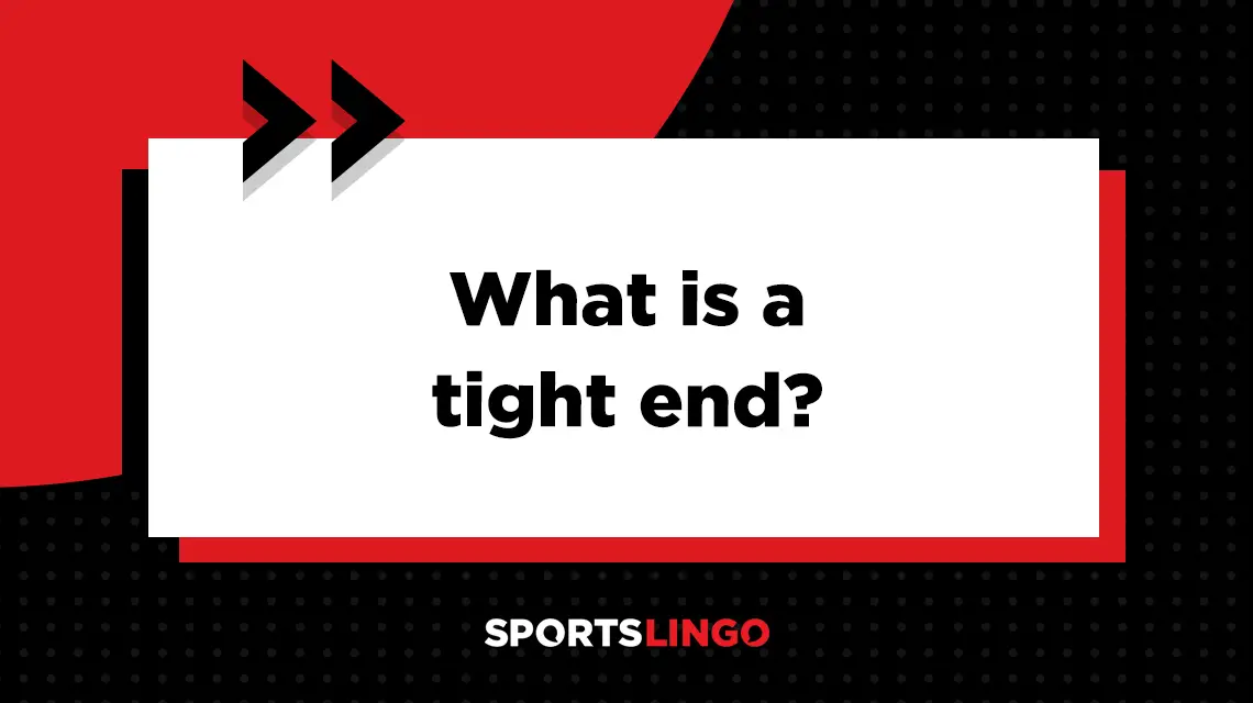 Learn more about what the meaning of a tight end is in football.