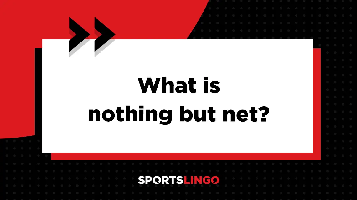 Learn more about what the meaning of nothing but net in basketball.