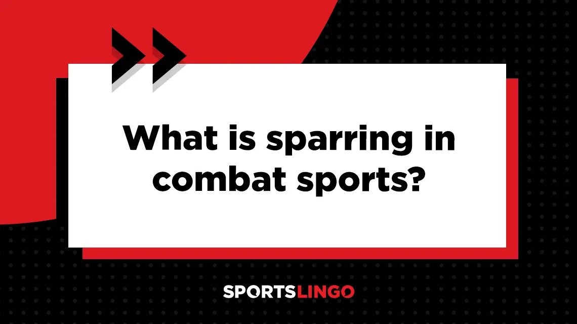 Learn more about what the meaning of sparring is in combat sports.