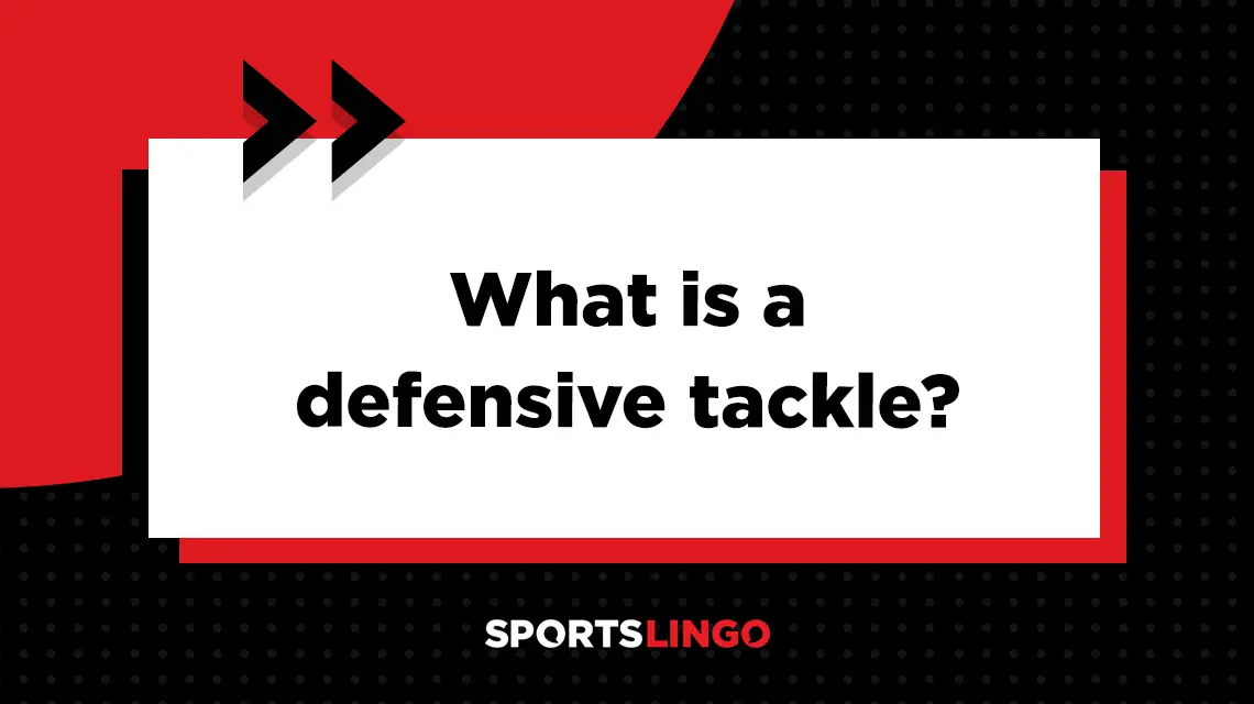 Learn more about what the meaning of a defensive tackle is in football.