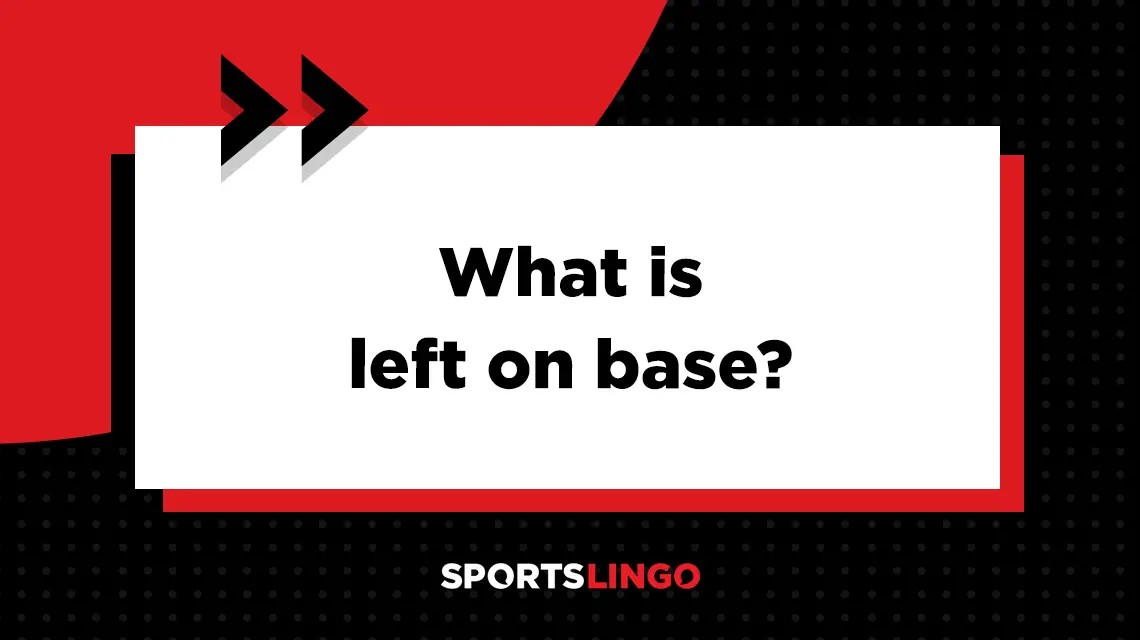 Learn more about what the meaning of left on base is in baseball & softball.