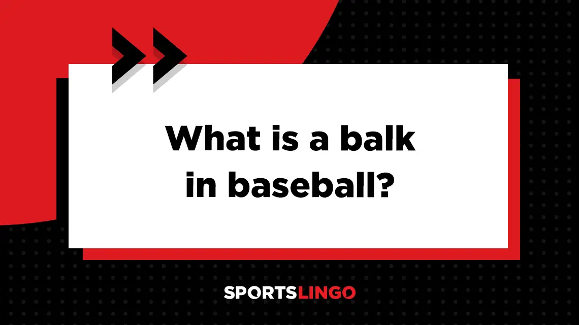Learn more about what the meaning of a balk is in baseball.