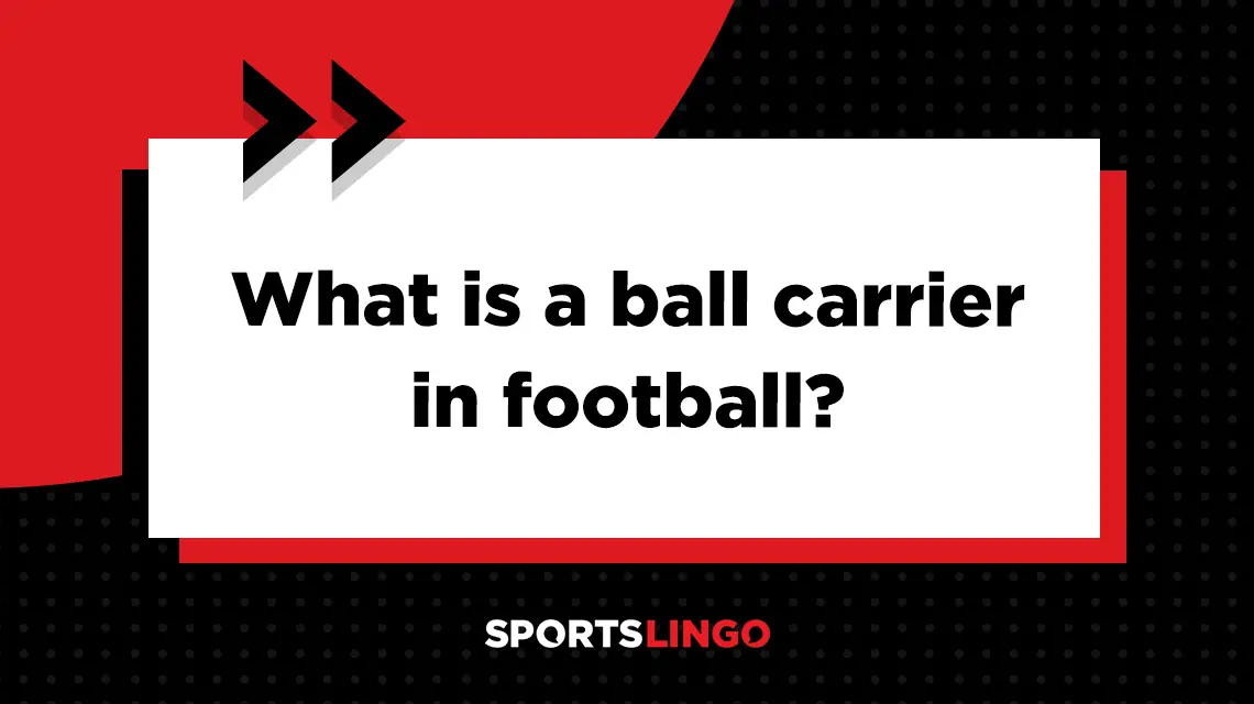 Learn more about what the meaning of a ball carrier is in football.