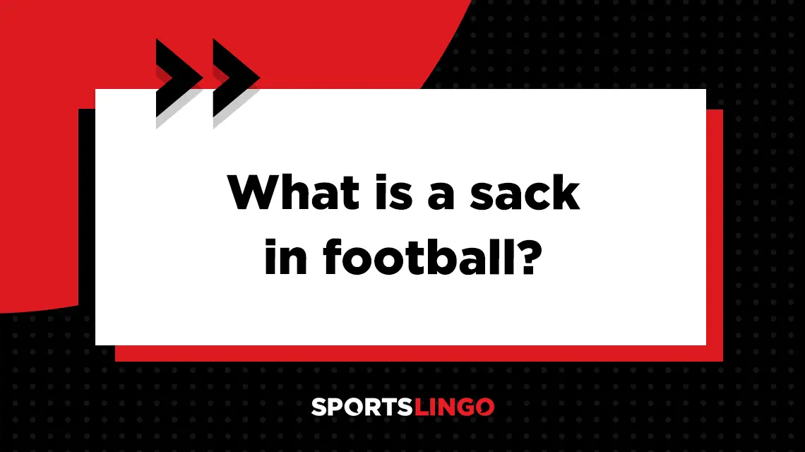 Learn more about what the meaning of a sack is in football.